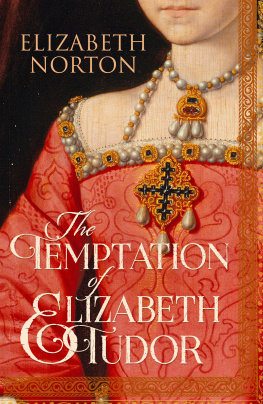 Norton The Temptation of Elizabeth Tudor : Elizabeth I, Thomas Seymour, and the Making of a Virgin Queen