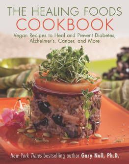 Gary Null - The Healing Foods Cookbook: Vegan Recipes to Heal and Prevent Diabetes, Alzheimer’s, Cancer, and More