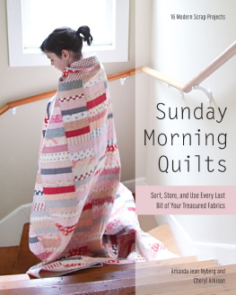 Nyberg Amanda Jean - Sunday morning quilts : 16 modern scrap projects : sort, store, and use every last bit of your treasured fabrics