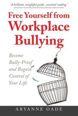 Oade Free Yourself from Workplace Bullying: Become Bully-Proof and Regain Control of Your Life