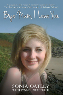 Aylward Rebecca - Bye Mam, I Love You - A daughters last words. A mothers search for justice. The shocking true story of the murder of Rebecca Aylward