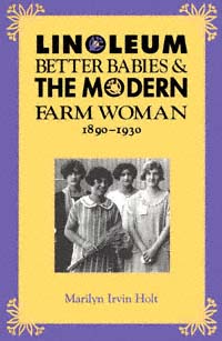 title Linoleum Better Babies the Modern Farm Woman 1890-1930 author - photo 1