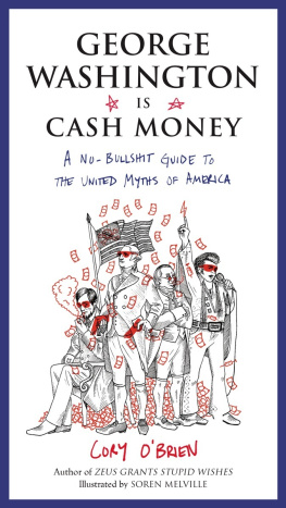 OBrien Cory - George Washington Is Cash Money: A No-Bullshit Guide to the United Myths of America