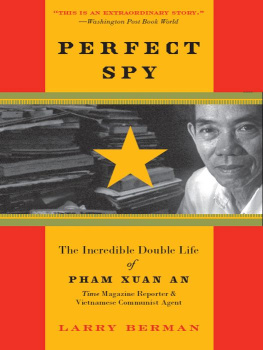 Larry Berman - Perfect Spy: The Incredible Double Life of Pham Xuan An, Time Magazine Reporter and Vietnamese Communist Agent