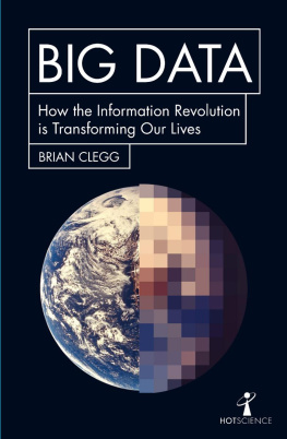 Brian Clegg - Big Data: How the Information Revolution Is Transforming Our Lives