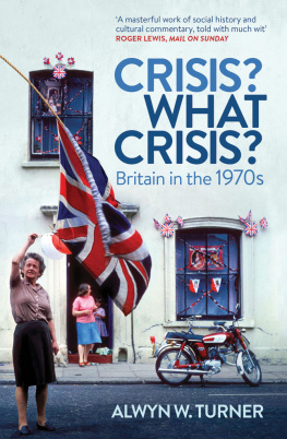 Alwyn Turner - Crisis? What Crisis? Britain in the 1970s