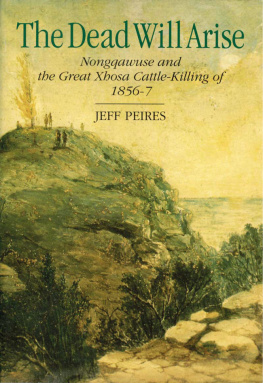 J. B. Peires - The Dead Will Arise: Nongqawuse and the Great Xhosa Cattle-Killing Movement of 1856-7