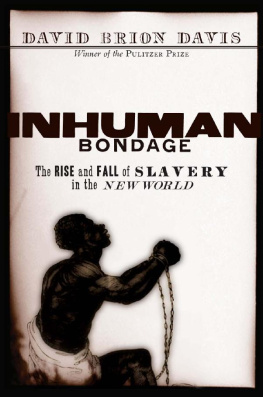 David Brion Davis Inhuman Bondage: The Rise and Fall of Slavery in the New World