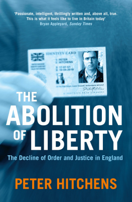 Peter Hitchens - The Abolition of Liberty: The Decline of Order and Justice in England