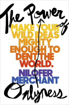 Nilofer Merchant - The Power of Onlyness: Make Your Wild Ideas Mighty Enough to Dent the World