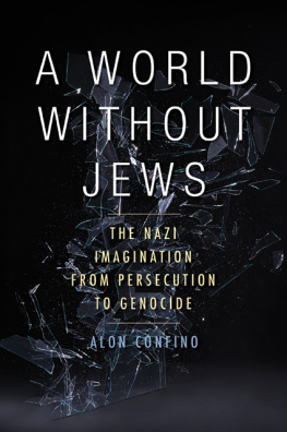 Alon Confino - A World Without Jews: The Nazi Imagination from Persecution to Genocide