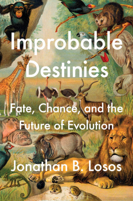 Jonathan B. Losos Improbable Destinies: Fate, Chance, and the Future of Evolution