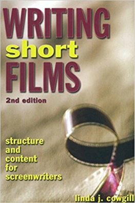 Linda J. Cowgill Writing Short Films: Structure and Content for Screenwriters