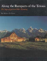 title Along the Ramparts of the Tetons The Saga of Jackson Hole Wyoming - photo 1