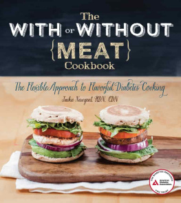 Jackie Newgent - The With or Without Meat Cookbook: The Flexible Approach to Flavorful Diabetes Cooking