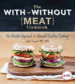 Jackie Newgent The With or Without Meat Cookbook: The Flexible Approach to Flavorful Diabetes Cooking