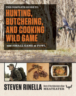 Steven Rinella - The Complete Guide to Hunting, Butchering, and Cooking Wild Game: Volume 2: Small Game and Fowl