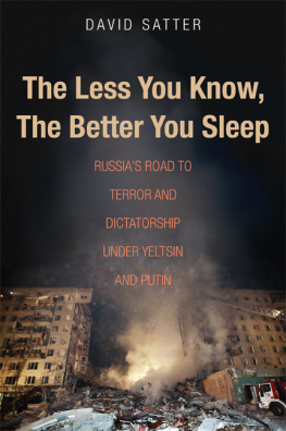 David Satter - The Less you know, the better you sleep. Russia’s road to terror and dictatorship under Yeltsin and Putin