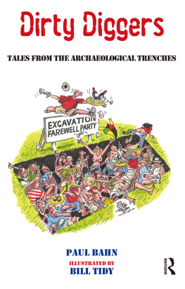 Paul Bahn - Dirty Diggers: Tales from the Archaeological Trenches