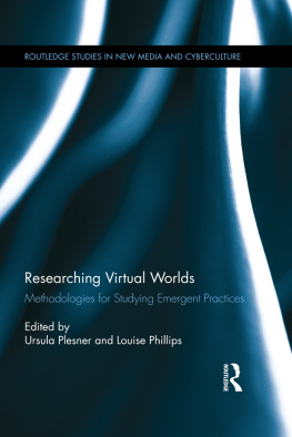 Louise Phillips Researching Virtual Worlds: Methodologies for Studying Emergent Practices