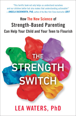 Lea Waters The Strength Switch: how the new science of strength-based parenting helps your child and your teen flourish