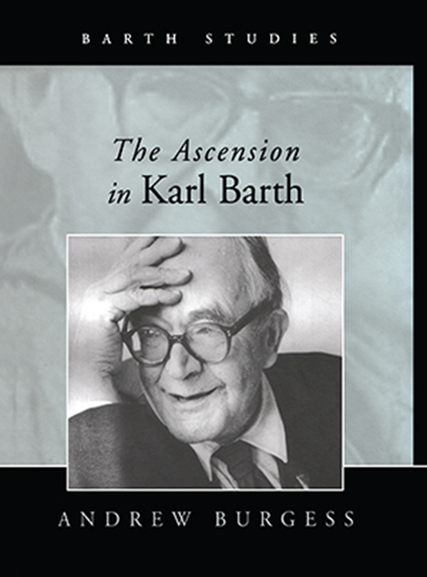 The Ascension in Karl Barth ANDREW BURGESS All Saints Anglican Church Nelson - photo 1