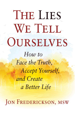 Jon Frederickson - The Lies We Tell Ourselves: How to Face the Truth, Accept Yourself, and Create a Better Life