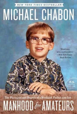 Michael Chabon - Manhood for Amateurs: The Pleasures and Regrets of a Husband, Father, and Son