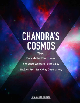 Wallace H. Tucker Chandra’s Cosmos: Dark Matter, Black Holes, and Other Wonders Revealed by NASA’s Premier X-Ray Observatory