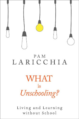 Pam Laricchia - What is Unschooling?: Living and Learning without School