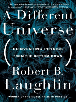 Robert B. Laughlin A Different Universe: Reinventing Physics from the Bottom Down