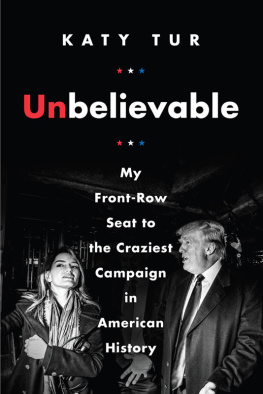 Katy Tur Unbelievable: My Front-Row Seat to the Craziest Campaign in American History