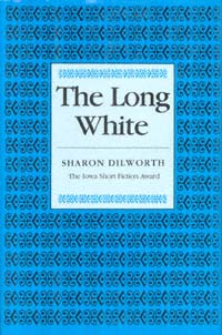 title The Long White Iowa Short Fiction Award author Dilworth - photo 1