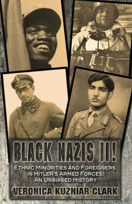 Veronica Kuzniar-Clark - Black Nazis II!--Ethnic Minorities and Foreigners in Hitler’s Armed Forces: An Unbiased History