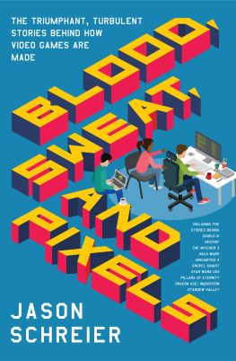 Jason Schreier Blood, Sweat, and Pixels: The Triumphant, Turbulent Stories Behind How Video Games Are Made