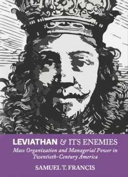Samuel T. Francis - Leviathan and Its Enemies: Mass Organization and Managerial Power in Twentieth-Century America