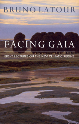 Bruno Latour Facing Gaia: Eight Lectures on the New Climatic Regime