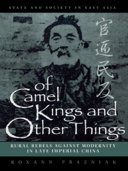 Roxann Prazniak - Of Camel Kings and Other Things: Rural Rebels Against Modernity in Late Imperial China