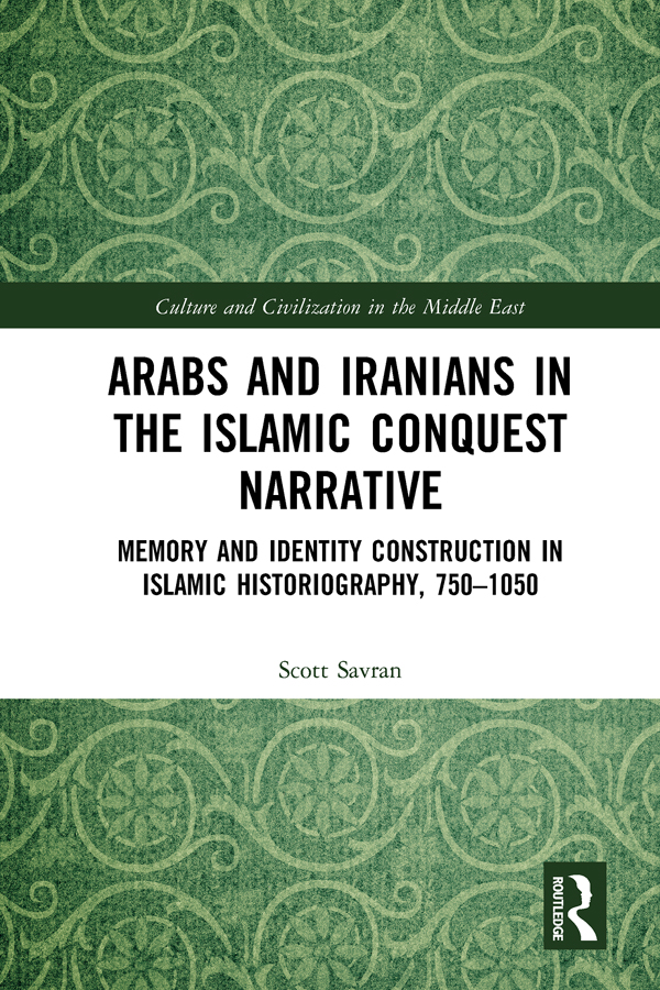 Arabs and Iranians in the Islamic Conquest Narrative Arabs and Iranians in the - photo 1