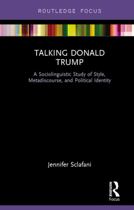 Jennifer Sclafani Talking Donald Trump: A Sociolinguistic Study of Style, Metadiscourse, and Political Identity