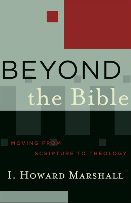 I. Howard Marshall Beyond the Bible: Moving from Scripture to Theology.