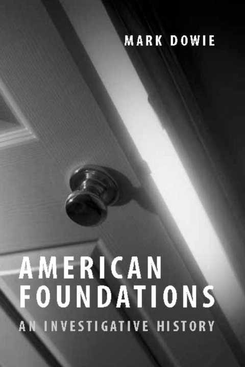 American Foundations American Foundations An Investigative History Mark Dowie - photo 1