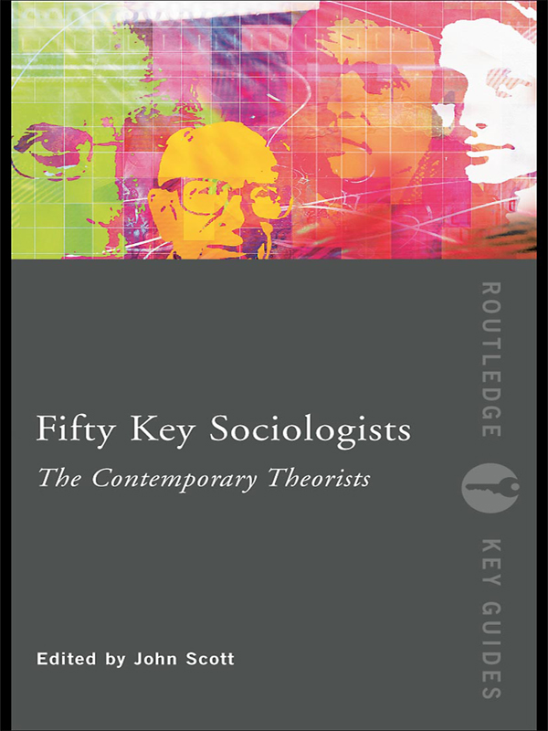 FIFTY KEY SOCIOLOGISTS THE CONTEMPORARY THEORISTS Fifty Key Sociologists The - photo 1