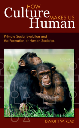 Dwight W Read - How Culture Makes Us Human: Primate Social Evolution and the Formation of Human Societies