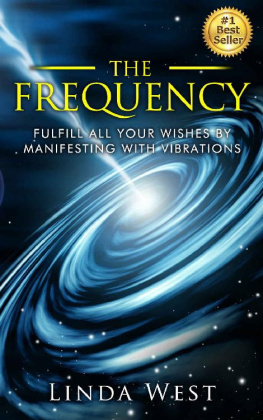 Linda West The Frequency: Fulfill all Your Wishes by Manifesting With Vibrations