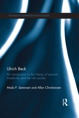 Mads P. Sørensen Ulrich Beck: An Introduction to the Theory of Second Modernity and the Risk Society