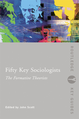 John Scott - Fifty Key Sociologists: The Formative Theorists