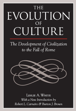 Leslie A White The Evolution of Culture: The Development of Civilization to the Fall of Rome