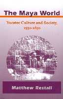 title The Maya World Yucatec Culture and Society 1550-1850 author - photo 1