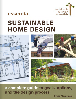 Chris Magwood - Essential Sustainable Home Design: A Complete Guide to Goals, Options, and the Design Process